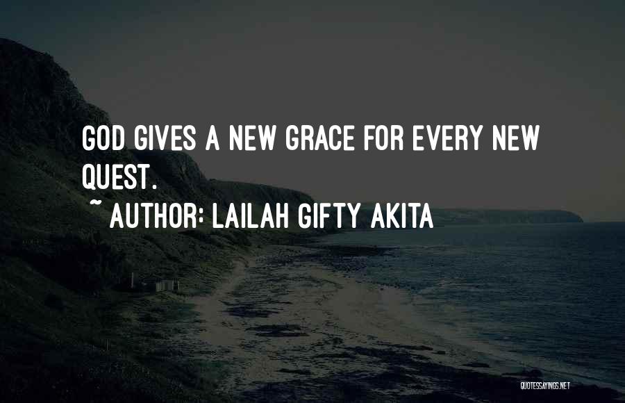 Lailah Gifty Akita Quotes: God Gives A New Grace For Every New Quest.