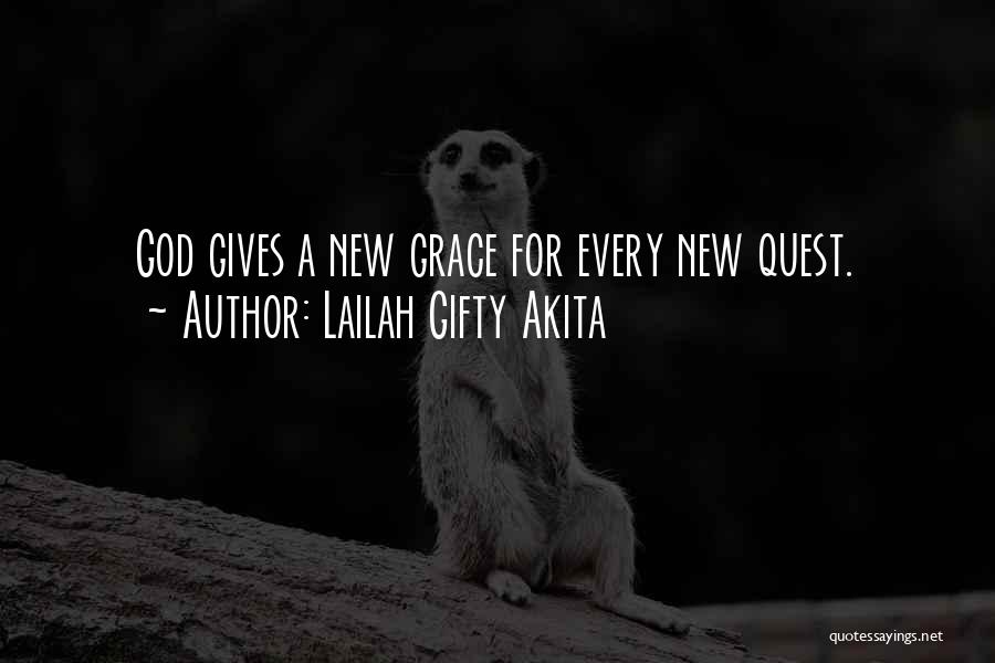 Lailah Gifty Akita Quotes: God Gives A New Grace For Every New Quest.