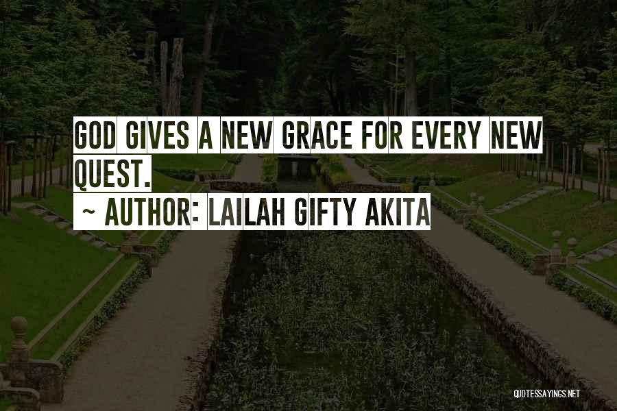 Lailah Gifty Akita Quotes: God Gives A New Grace For Every New Quest.