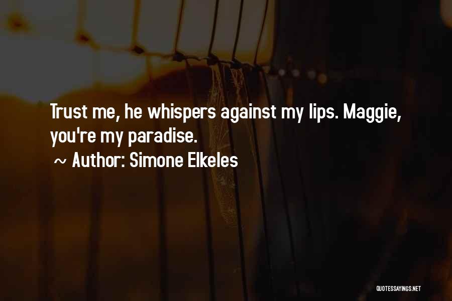 Simone Elkeles Quotes: Trust Me, He Whispers Against My Lips. Maggie, You're My Paradise.