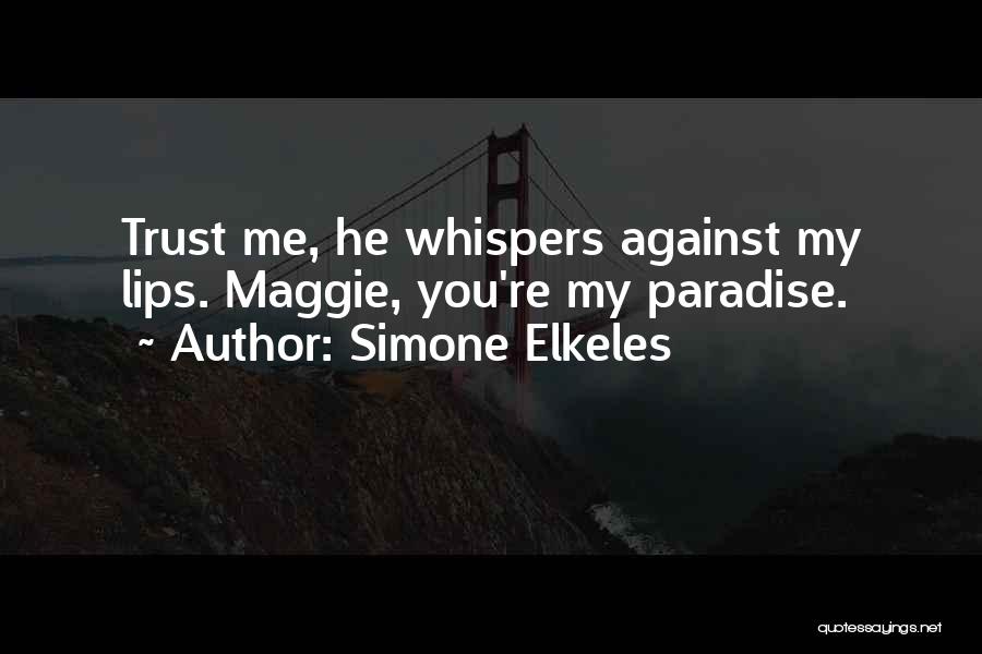 Simone Elkeles Quotes: Trust Me, He Whispers Against My Lips. Maggie, You're My Paradise.