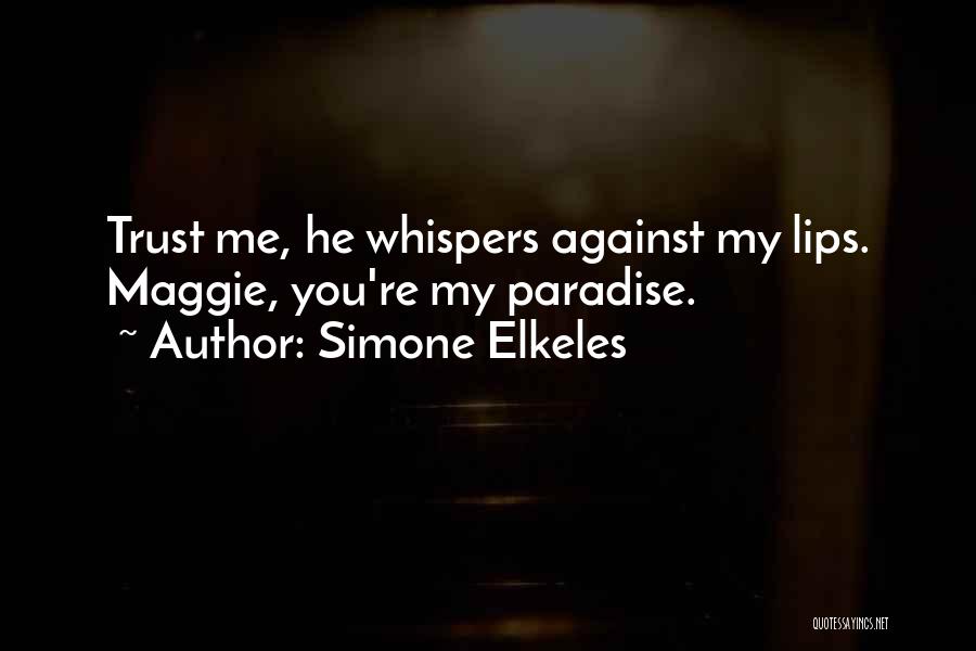 Simone Elkeles Quotes: Trust Me, He Whispers Against My Lips. Maggie, You're My Paradise.