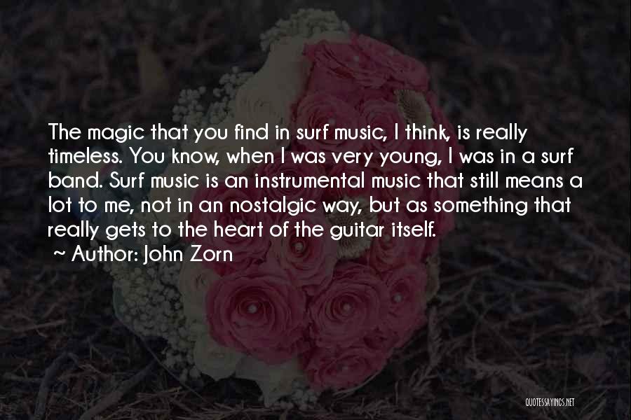 John Zorn Quotes: The Magic That You Find In Surf Music, I Think, Is Really Timeless. You Know, When I Was Very Young,