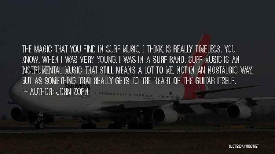 John Zorn Quotes: The Magic That You Find In Surf Music, I Think, Is Really Timeless. You Know, When I Was Very Young,