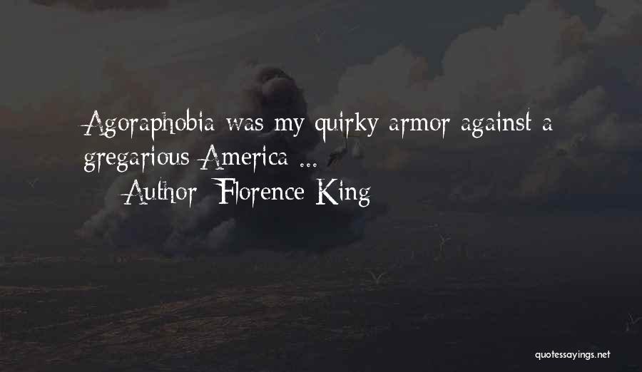 Florence King Quotes: Agoraphobia Was My Quirky Armor Against A Gregarious America ...