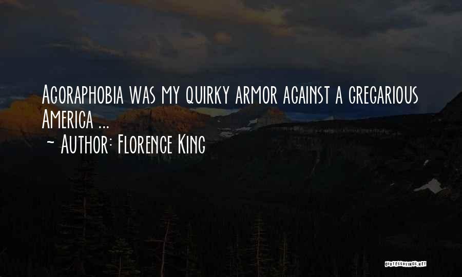 Florence King Quotes: Agoraphobia Was My Quirky Armor Against A Gregarious America ...