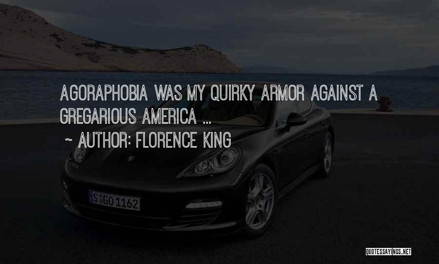 Florence King Quotes: Agoraphobia Was My Quirky Armor Against A Gregarious America ...