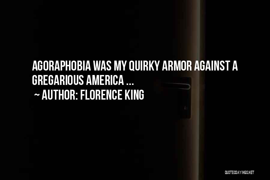 Florence King Quotes: Agoraphobia Was My Quirky Armor Against A Gregarious America ...