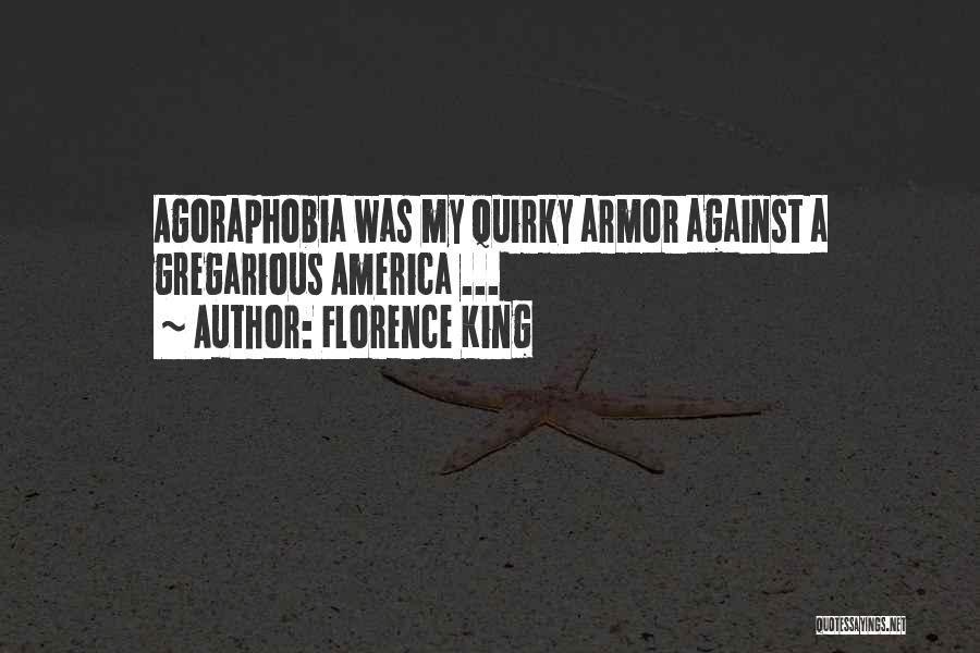 Florence King Quotes: Agoraphobia Was My Quirky Armor Against A Gregarious America ...