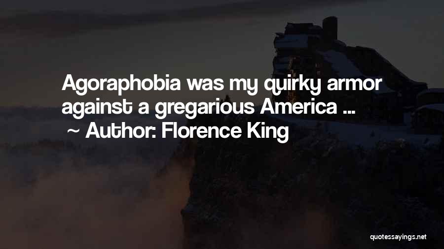 Florence King Quotes: Agoraphobia Was My Quirky Armor Against A Gregarious America ...