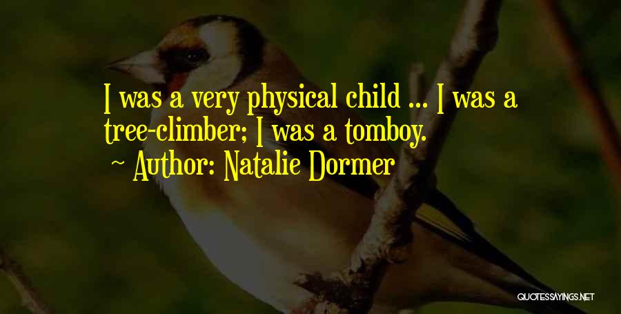 Natalie Dormer Quotes: I Was A Very Physical Child ... I Was A Tree-climber; I Was A Tomboy.