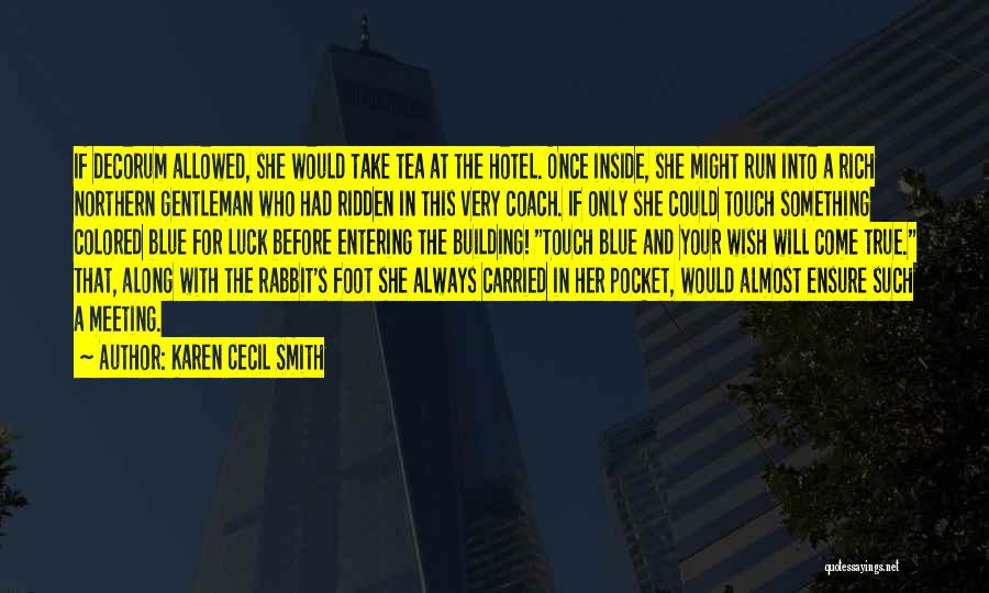 Karen Cecil Smith Quotes: If Decorum Allowed, She Would Take Tea At The Hotel. Once Inside, She Might Run Into A Rich Northern Gentleman