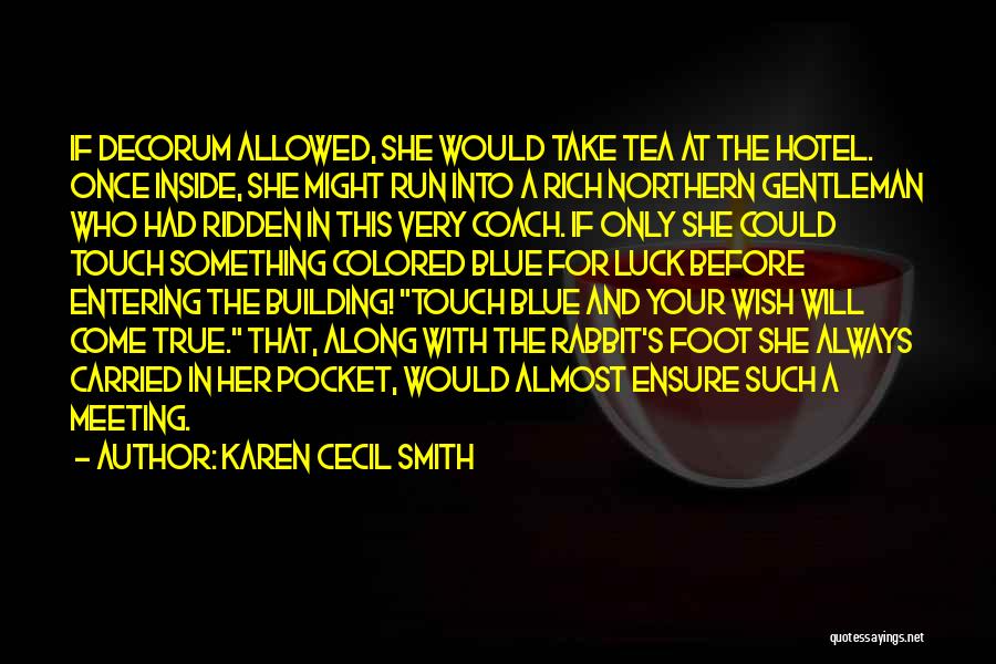 Karen Cecil Smith Quotes: If Decorum Allowed, She Would Take Tea At The Hotel. Once Inside, She Might Run Into A Rich Northern Gentleman