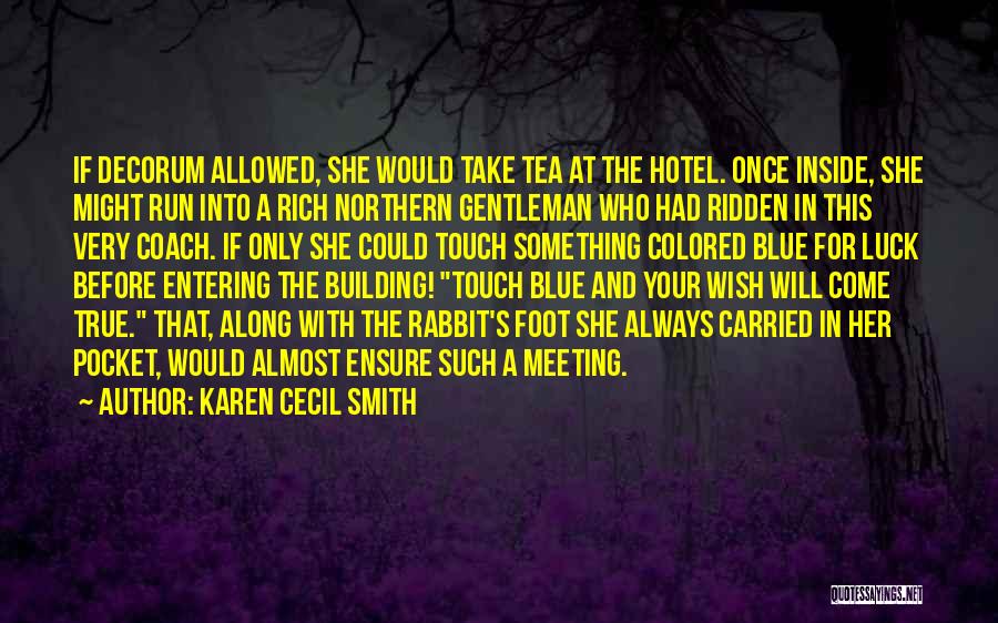 Karen Cecil Smith Quotes: If Decorum Allowed, She Would Take Tea At The Hotel. Once Inside, She Might Run Into A Rich Northern Gentleman