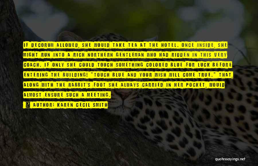 Karen Cecil Smith Quotes: If Decorum Allowed, She Would Take Tea At The Hotel. Once Inside, She Might Run Into A Rich Northern Gentleman