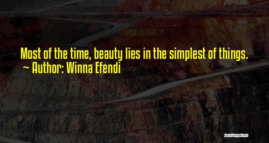 Winna Efendi Quotes: Most Of The Time, Beauty Lies In The Simplest Of Things.