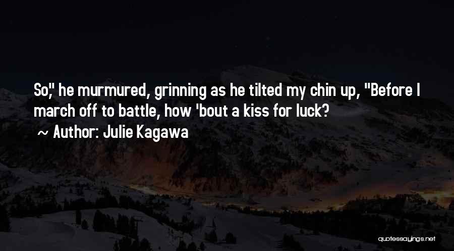 Julie Kagawa Quotes: So, He Murmured, Grinning As He Tilted My Chin Up, Before I March Off To Battle, How 'bout A Kiss