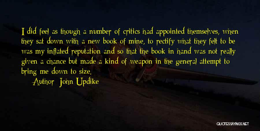 John Updike Quotes: I Did Feel As Though A Number Of Critics Had Appointed Themselves, When They Sat Down With A New Book