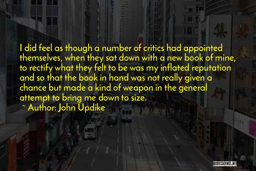 John Updike Quotes: I Did Feel As Though A Number Of Critics Had Appointed Themselves, When They Sat Down With A New Book
