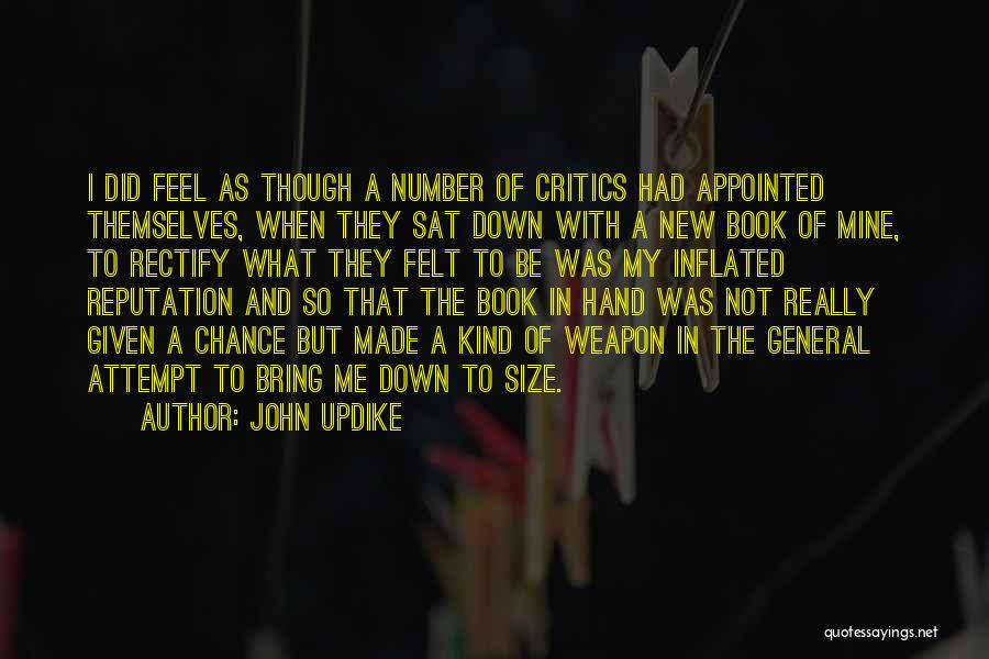 John Updike Quotes: I Did Feel As Though A Number Of Critics Had Appointed Themselves, When They Sat Down With A New Book
