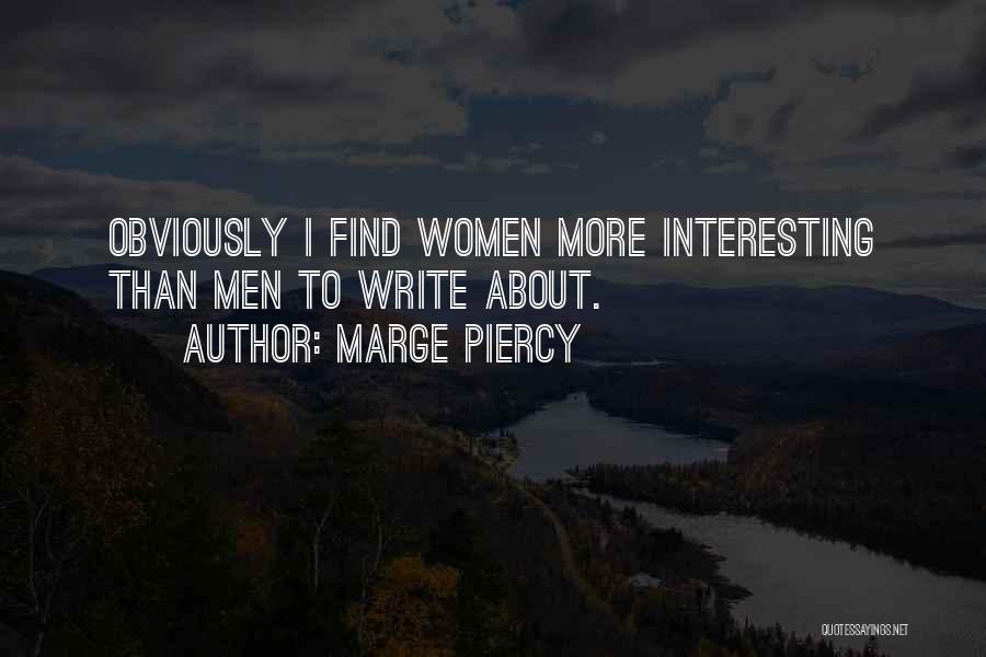 Marge Piercy Quotes: Obviously I Find Women More Interesting Than Men To Write About.