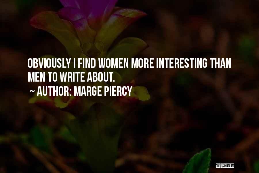 Marge Piercy Quotes: Obviously I Find Women More Interesting Than Men To Write About.