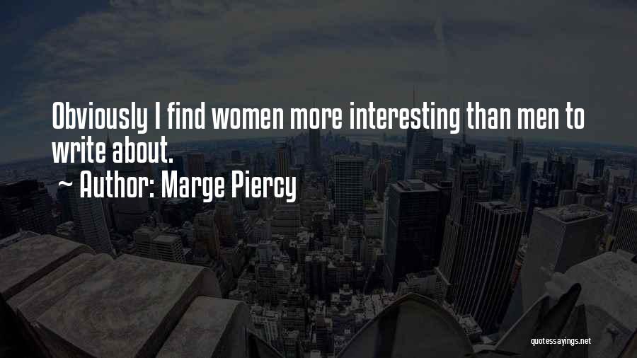 Marge Piercy Quotes: Obviously I Find Women More Interesting Than Men To Write About.