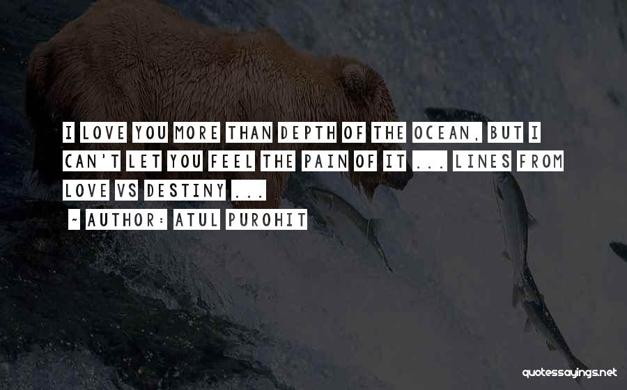 Atul Purohit Quotes: I Love You More Than Depth Of The Ocean, But I Can't Let You Feel The Pain Of It ...