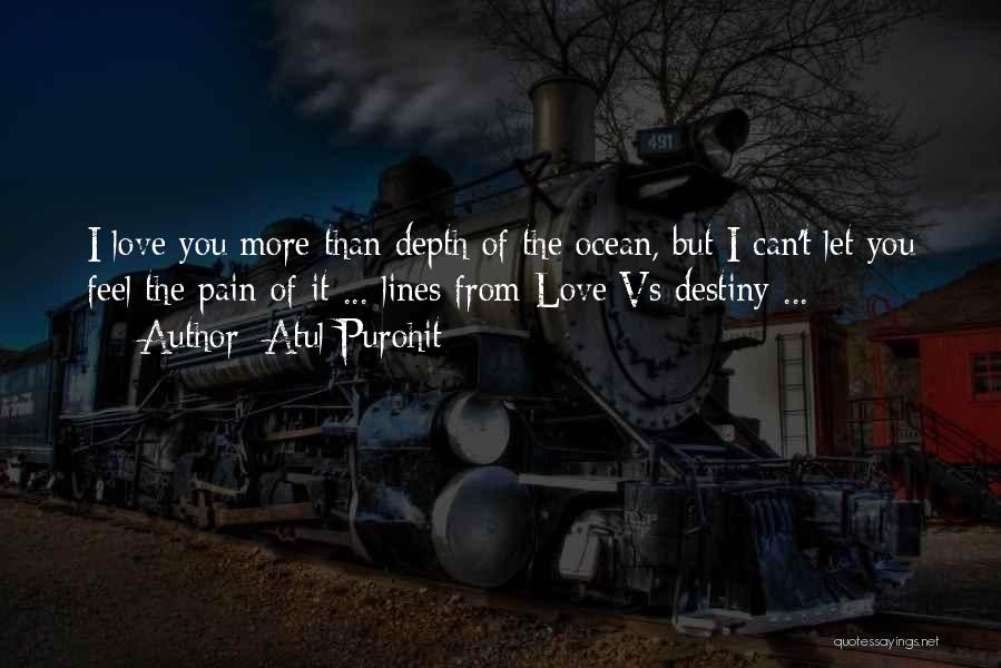 Atul Purohit Quotes: I Love You More Than Depth Of The Ocean, But I Can't Let You Feel The Pain Of It ...