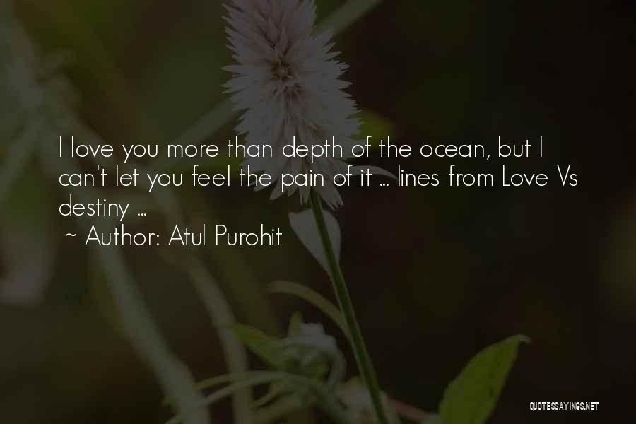 Atul Purohit Quotes: I Love You More Than Depth Of The Ocean, But I Can't Let You Feel The Pain Of It ...