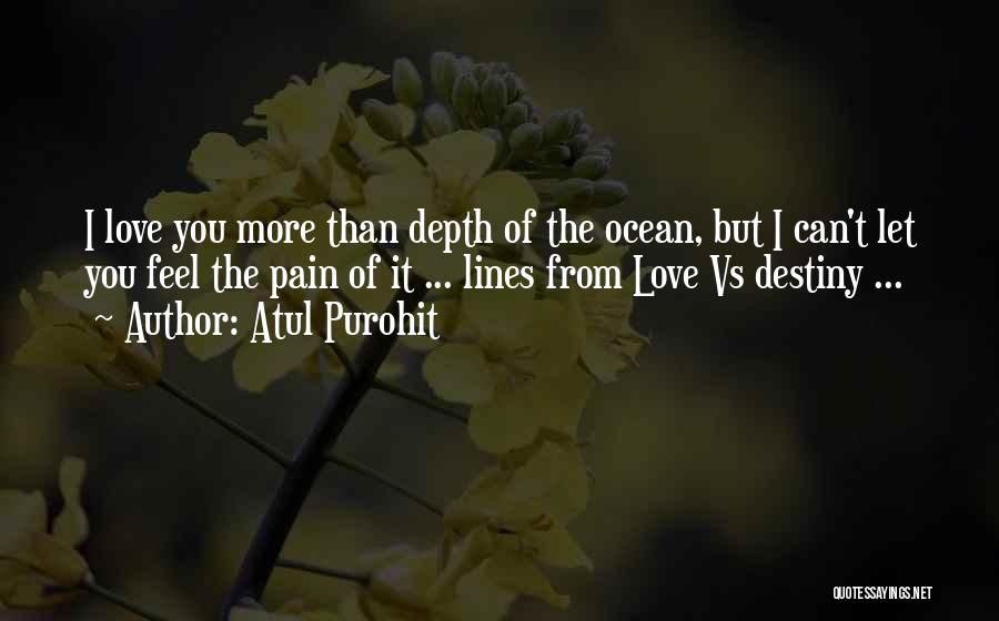 Atul Purohit Quotes: I Love You More Than Depth Of The Ocean, But I Can't Let You Feel The Pain Of It ...