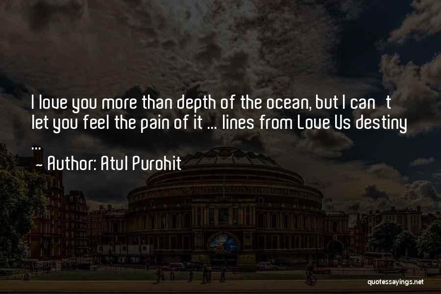 Atul Purohit Quotes: I Love You More Than Depth Of The Ocean, But I Can't Let You Feel The Pain Of It ...