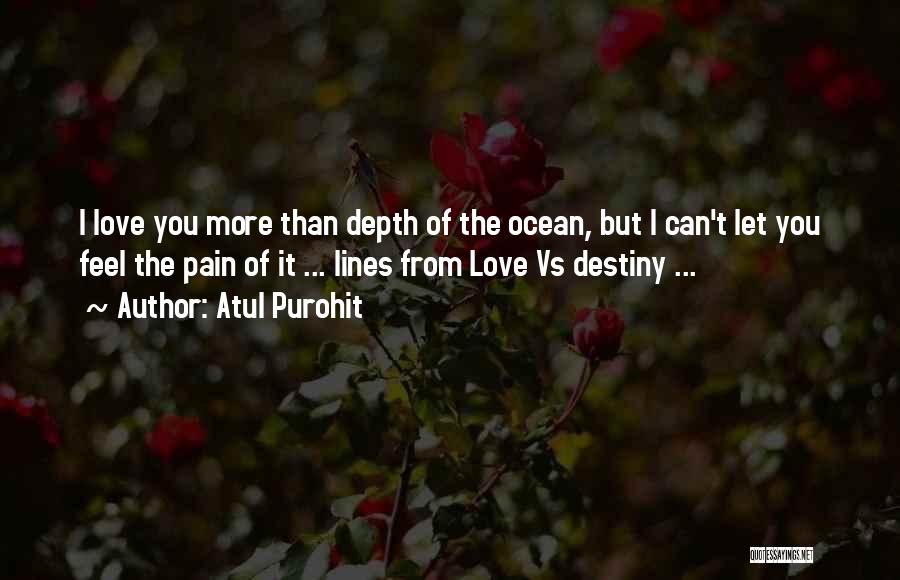 Atul Purohit Quotes: I Love You More Than Depth Of The Ocean, But I Can't Let You Feel The Pain Of It ...