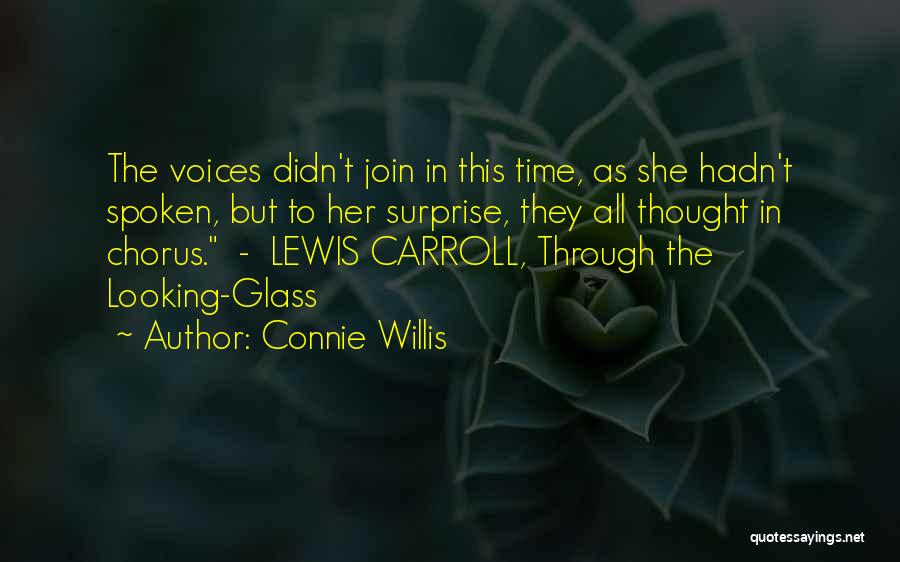 Connie Willis Quotes: The Voices Didn't Join In This Time, As She Hadn't Spoken, But To Her Surprise, They All Thought In Chorus.