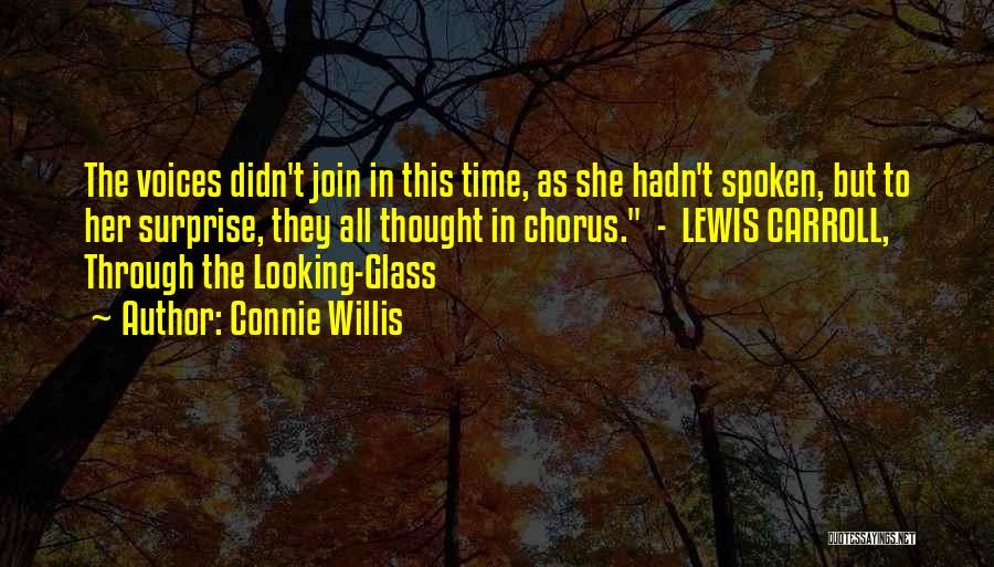 Connie Willis Quotes: The Voices Didn't Join In This Time, As She Hadn't Spoken, But To Her Surprise, They All Thought In Chorus.