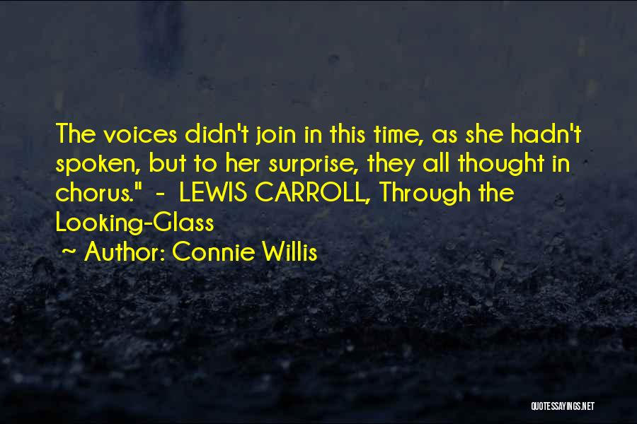 Connie Willis Quotes: The Voices Didn't Join In This Time, As She Hadn't Spoken, But To Her Surprise, They All Thought In Chorus.