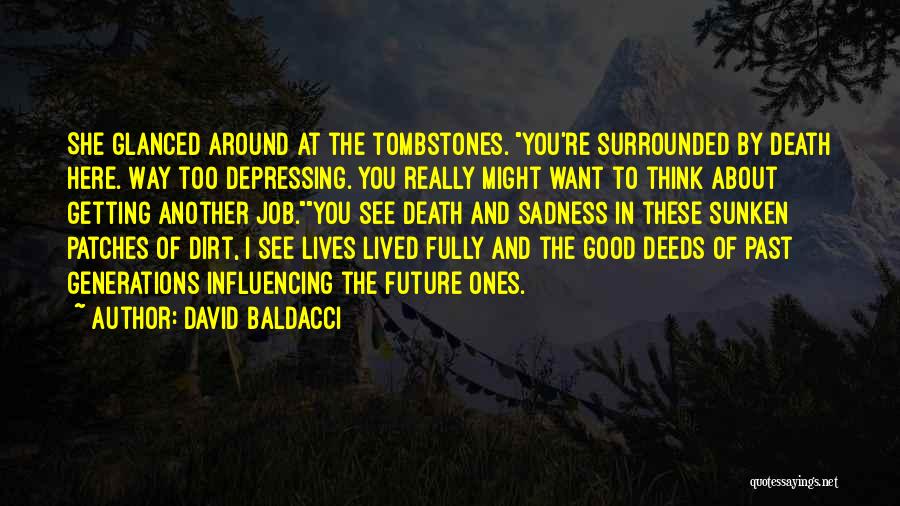 David Baldacci Quotes: She Glanced Around At The Tombstones. You're Surrounded By Death Here. Way Too Depressing. You Really Might Want To Think