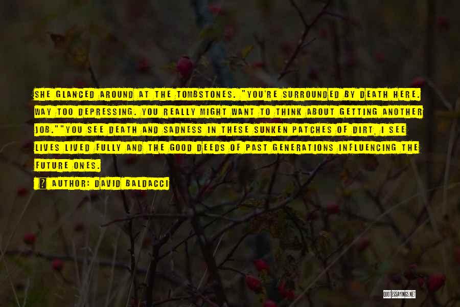 David Baldacci Quotes: She Glanced Around At The Tombstones. You're Surrounded By Death Here. Way Too Depressing. You Really Might Want To Think