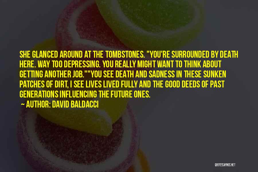 David Baldacci Quotes: She Glanced Around At The Tombstones. You're Surrounded By Death Here. Way Too Depressing. You Really Might Want To Think