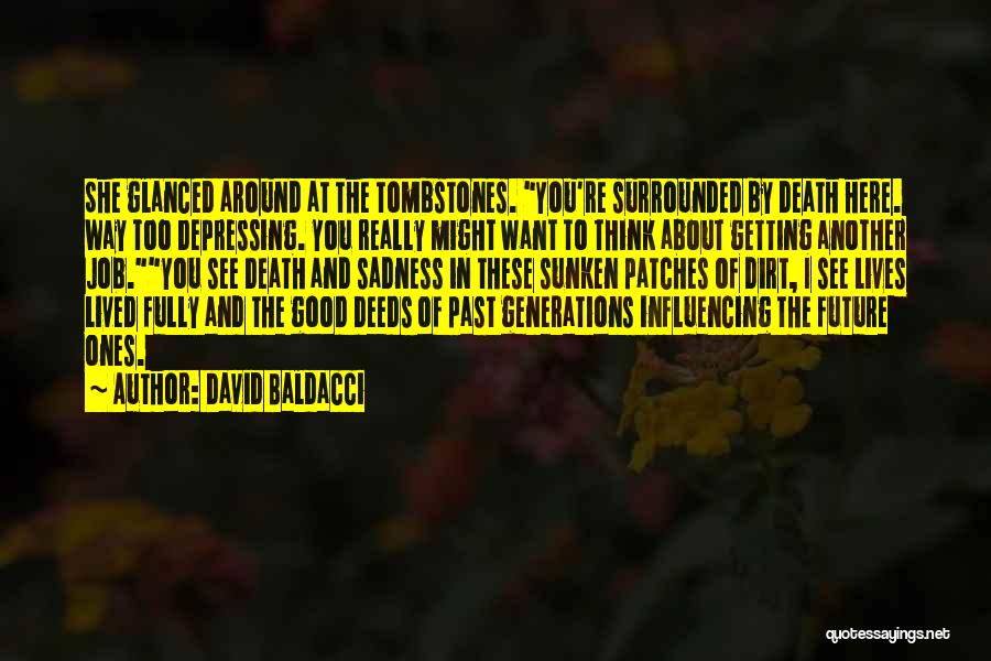 David Baldacci Quotes: She Glanced Around At The Tombstones. You're Surrounded By Death Here. Way Too Depressing. You Really Might Want To Think