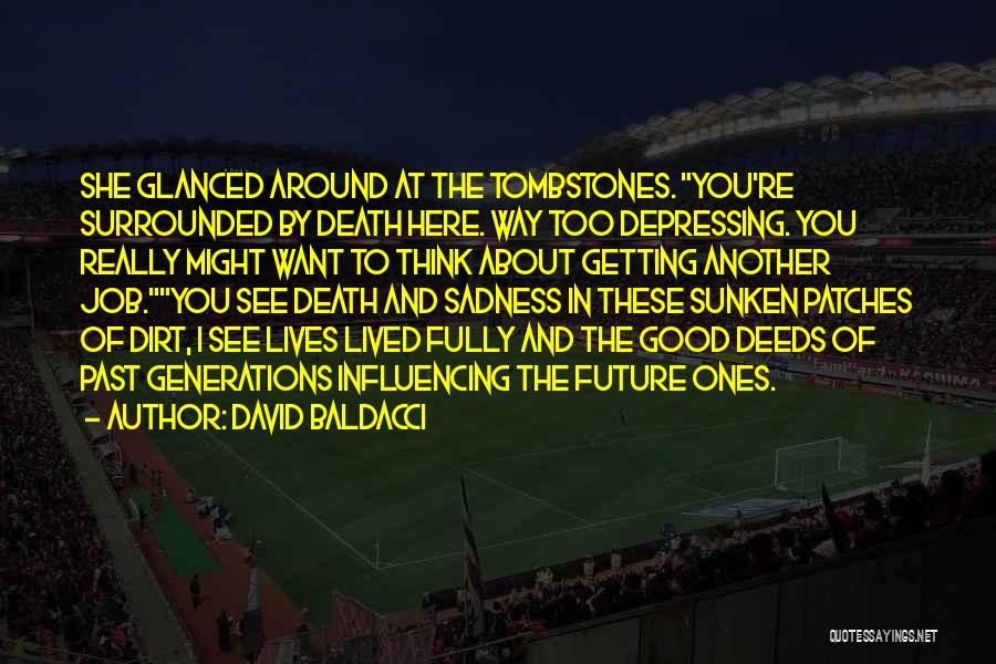 David Baldacci Quotes: She Glanced Around At The Tombstones. You're Surrounded By Death Here. Way Too Depressing. You Really Might Want To Think