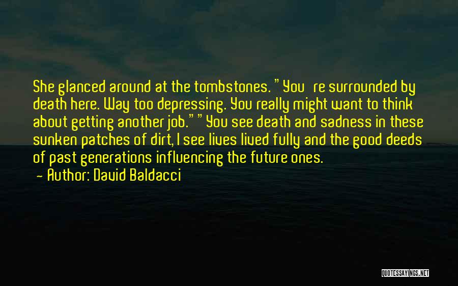 David Baldacci Quotes: She Glanced Around At The Tombstones. You're Surrounded By Death Here. Way Too Depressing. You Really Might Want To Think