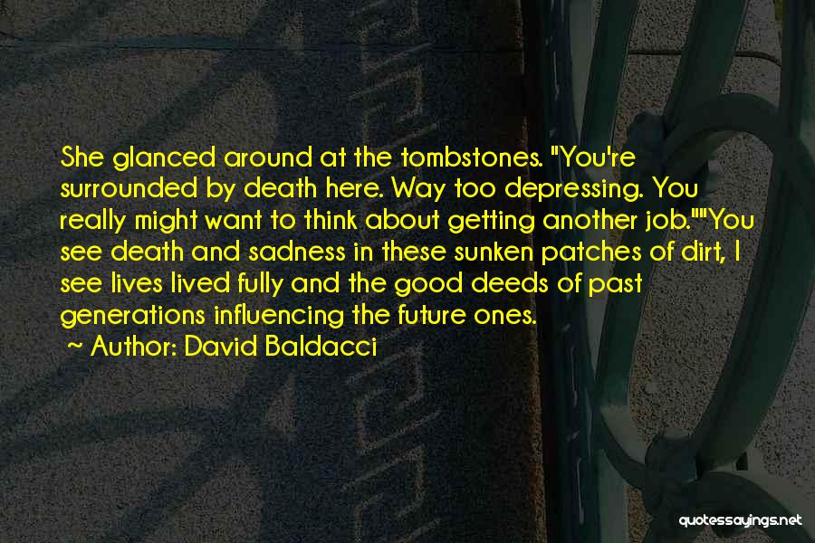 David Baldacci Quotes: She Glanced Around At The Tombstones. You're Surrounded By Death Here. Way Too Depressing. You Really Might Want To Think