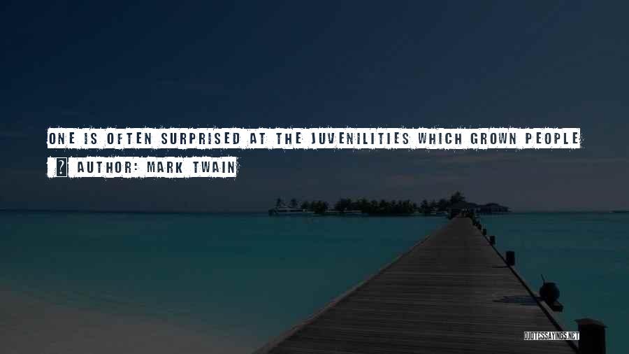 Mark Twain Quotes: One Is Often Surprised At The Juvenilities Which Grown People Indulge In At Sea, And The Interest They Take In