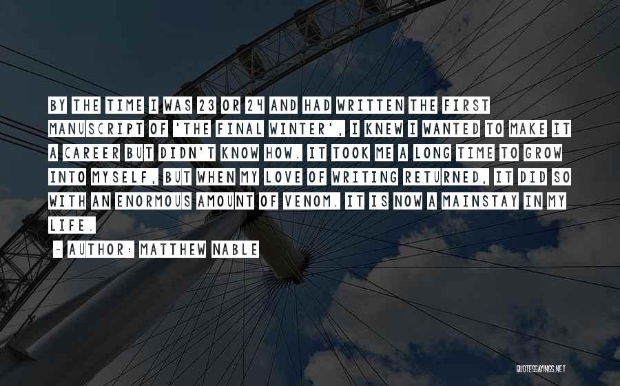 Matthew Nable Quotes: By The Time I Was 23 Or 24 And Had Written The First Manuscript Of 'the Final Winter', I Knew