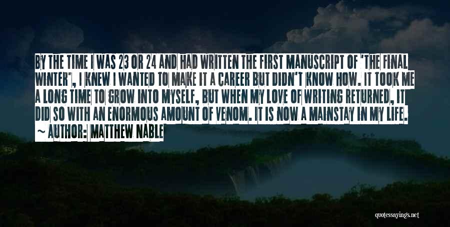 Matthew Nable Quotes: By The Time I Was 23 Or 24 And Had Written The First Manuscript Of 'the Final Winter', I Knew