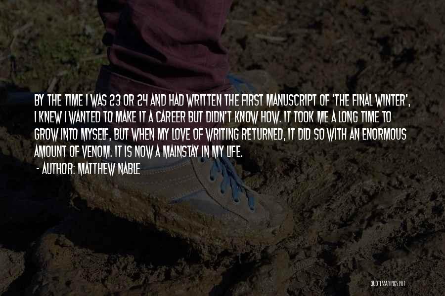 Matthew Nable Quotes: By The Time I Was 23 Or 24 And Had Written The First Manuscript Of 'the Final Winter', I Knew