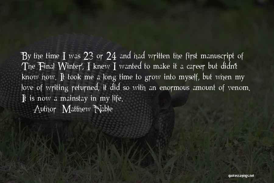 Matthew Nable Quotes: By The Time I Was 23 Or 24 And Had Written The First Manuscript Of 'the Final Winter', I Knew