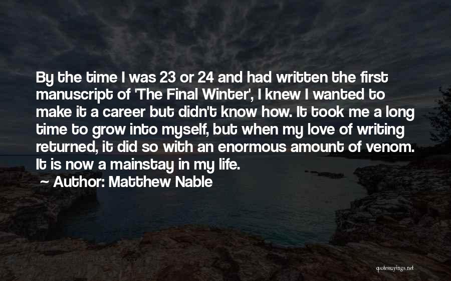 Matthew Nable Quotes: By The Time I Was 23 Or 24 And Had Written The First Manuscript Of 'the Final Winter', I Knew