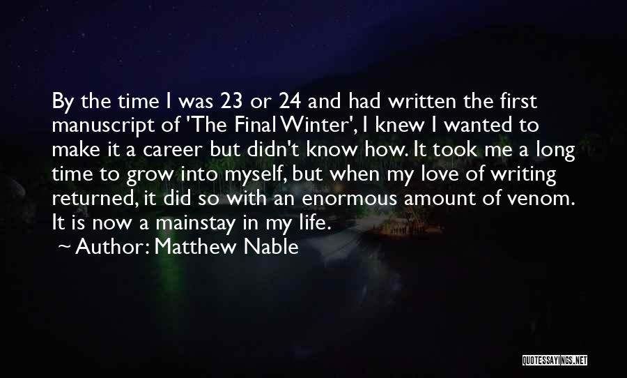 Matthew Nable Quotes: By The Time I Was 23 Or 24 And Had Written The First Manuscript Of 'the Final Winter', I Knew